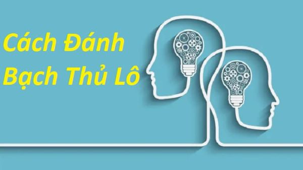 Đánh Bạch thủ lô như thế nào?